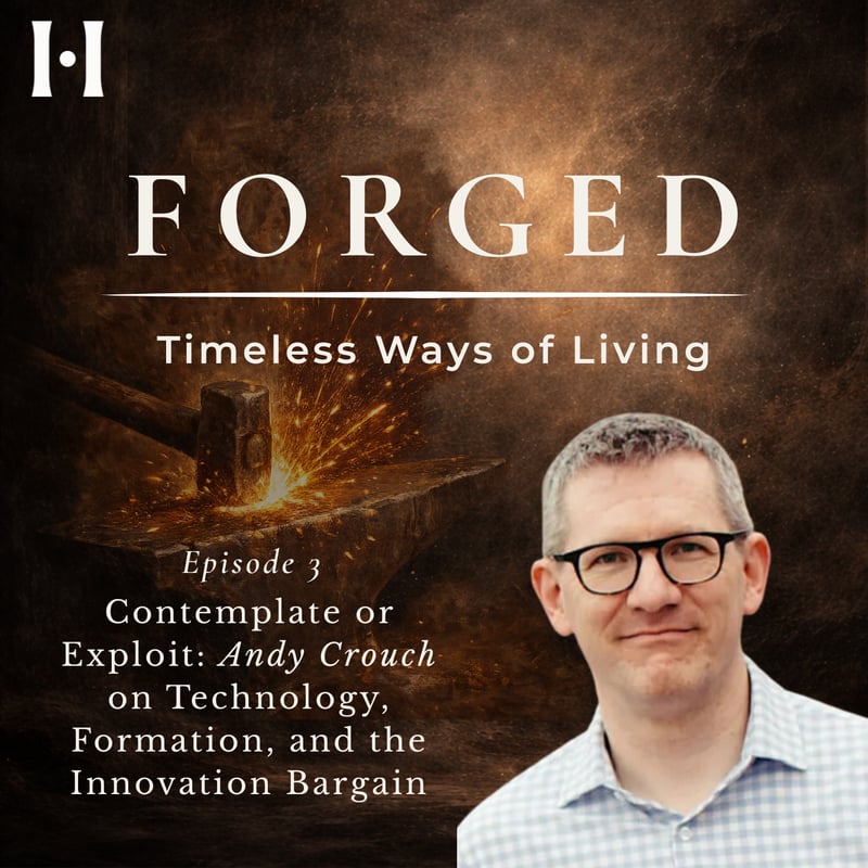 Contemplate or Exploit: Andy Crouch on Technology, Formation, and the Innovation Bargain