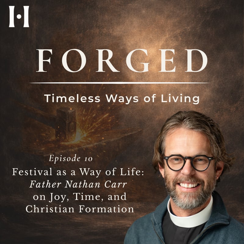 Festival as a Way of Life: Father Nathan Carr on Joy, Time, and Christian Formation