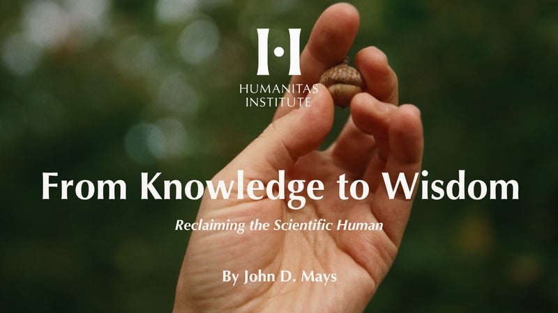 From Knowledge to Wisdom: Reclaiming the Scientific Human